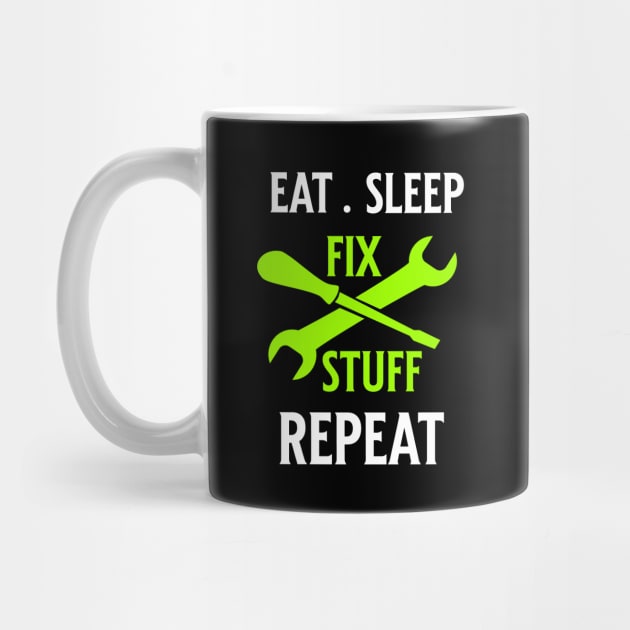 Eat Sleep Fix Stuff Repeat by Raventeez